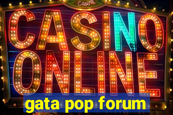 gata pop forum